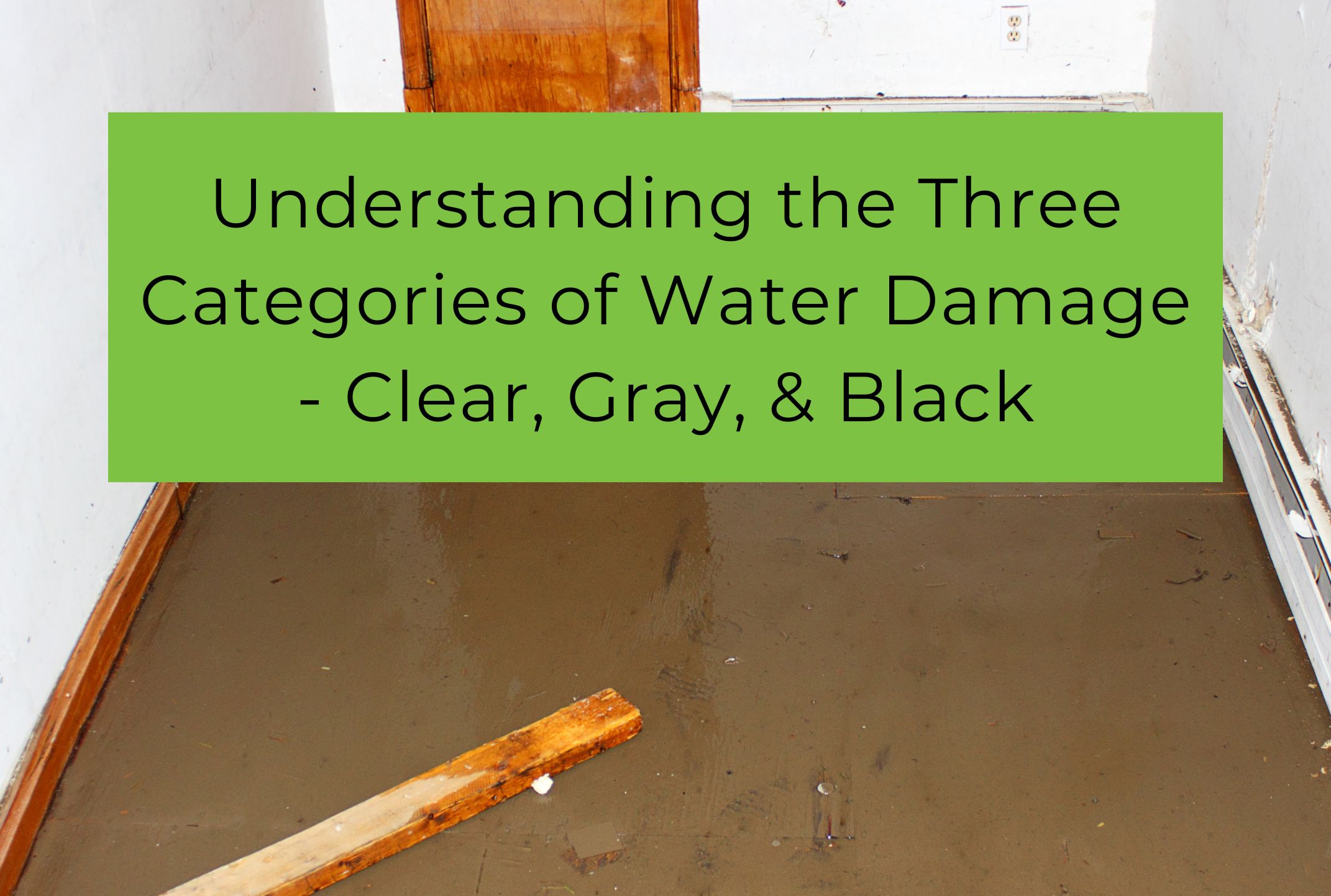 Three Categories of Water Damage - Clear, Gray, & Black